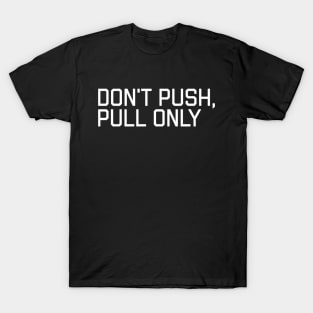 Don't Push Only Pull - Funny Programmer Meme T-Shirt